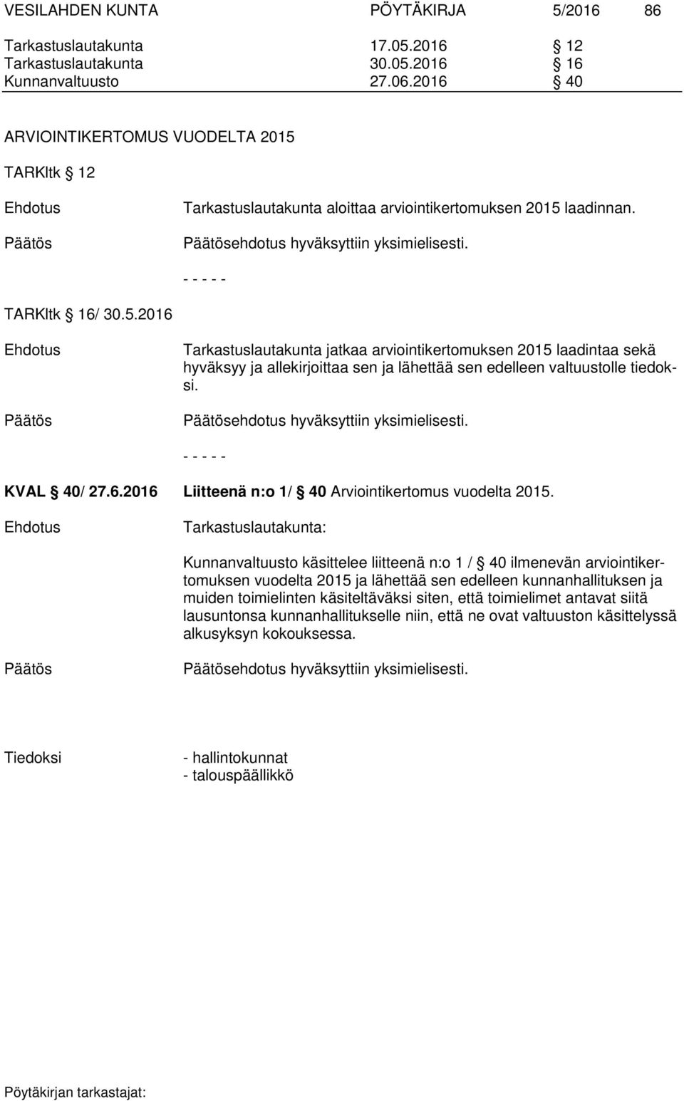ehdotus hyväksyttiin yksimielisesti. KVAL 40/ 27.6.2016 Liitteenä n:o 1/ 40 Arviointikertomus vuodelta 2015.