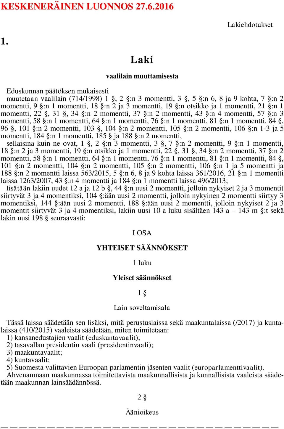 otsikko ja 1 momentti, 21 :n 1 momentti, 22, 31, 34 :n 2 momentti, 37 :n 2 momentti, 43 :n 4 momentti, 57 :n 3 momentti, 58 :n 1 momentti, 64 :n 1 momentti, 76 :n 1 momentti, 81 :n 1 momentti, 84,