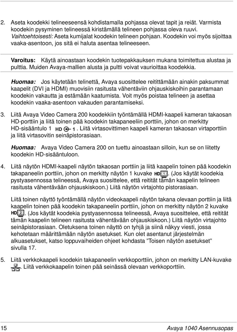 Varoitus: Käytä ainoastaan koodekin tuotepakkauksen mukana toimitettua alustaa ja pulttia. Muiden Avaya-mallien alusta ja pultti voivat vaurioittaa koodekkia.