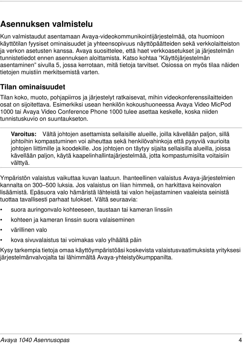 Katso kohtaa Käyttöjärjestelmän asentaminen sivulla 5, jossa kerrotaan, mitä tietoja tarvitset. Osiossa on myös tilaa näiden tietojen muistiin merkitsemistä varten.