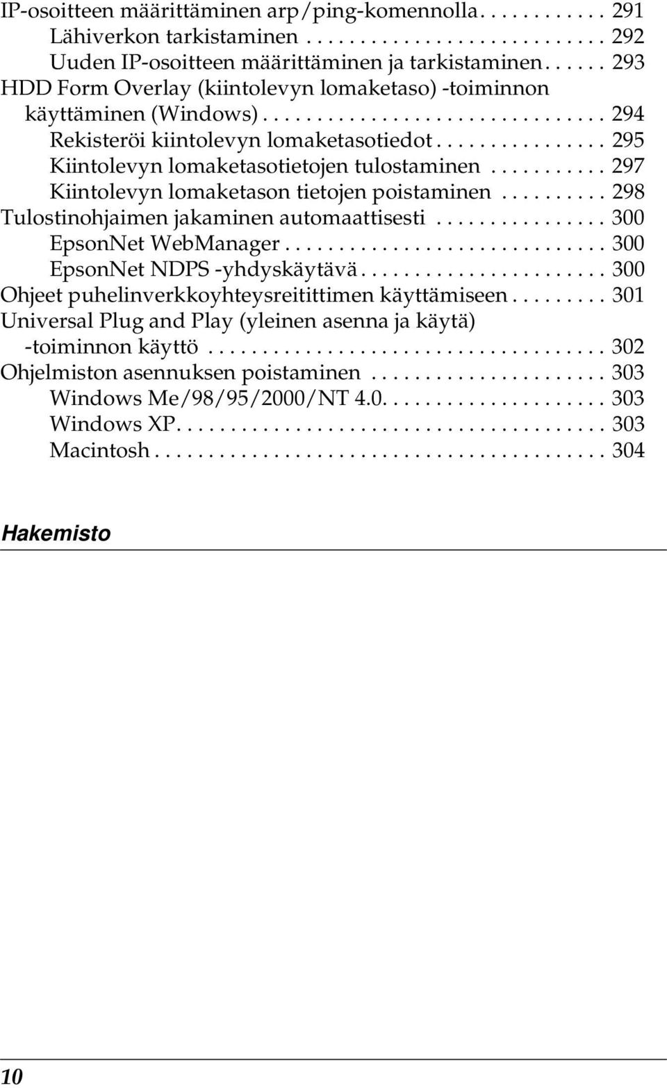 ............... 29 Kiintolevyn lomaketasotietojen tulostaminen........... 297 Kiintolevyn lomaketason tietojen poistaminen.......... 298 Tulostinohjaimen jakaminen automaattisesti.