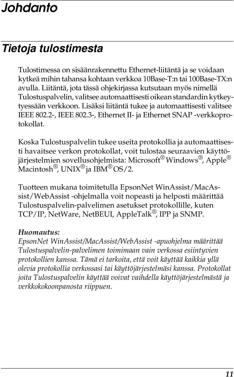 Lisäksi liitäntä tukee ja automaattisesti valitsee IEEE 802.2-, IEEE 802.-, Ethernet II- ja Ethernet SNAP -verkkoprotokollat.