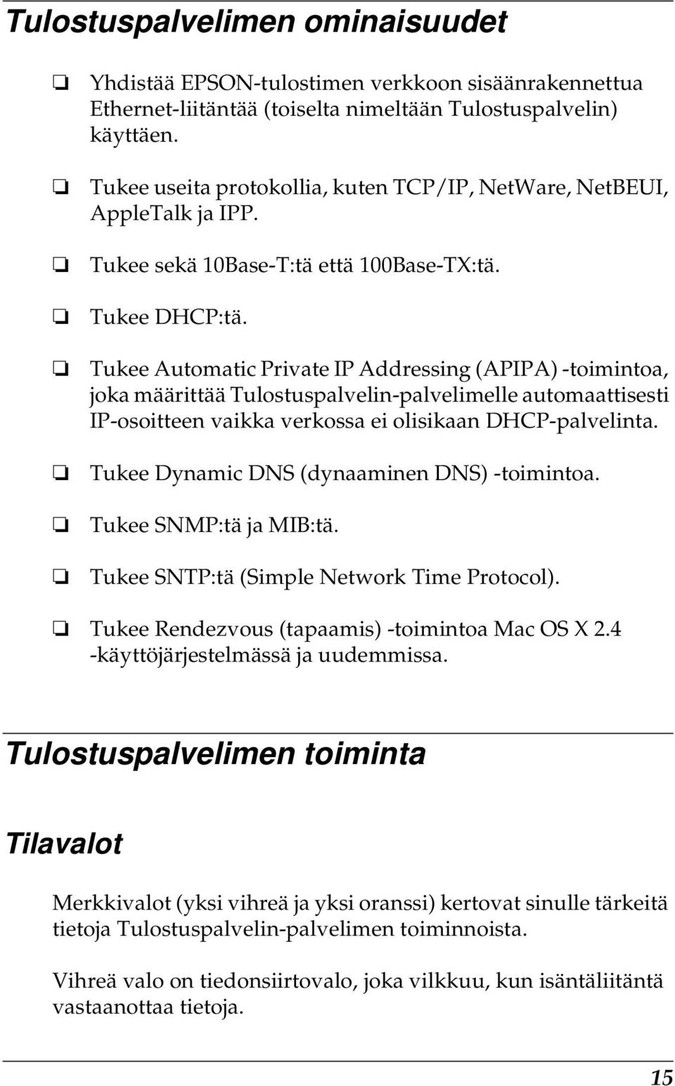 Tukee Automatic Private IP Addressing (APIPA) -toimintoa, joka määrittää Tulostuspalvelin-palvelimelle automaattisesti IP-osoitteen vaikka verkossa ei olisikaan DHCP-palvelinta.