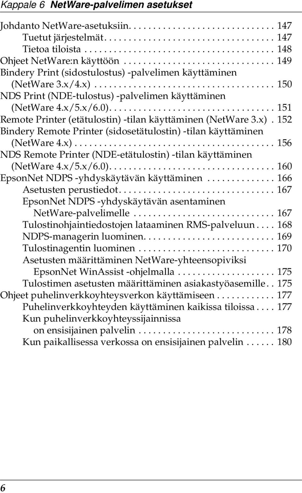 .................................... 10 NDS Print (NDE-tulostus) -palvelimen käyttäminen (NetWare 4.x/.x/.0).................................. 11 Remote Printer (etätulostin) -tilan käyttäminen (NetWare.