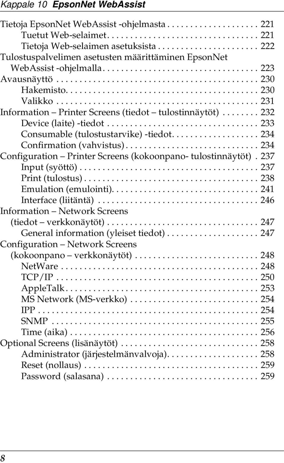 ......................................... 20 Valikko............................................ 21 Information Printer Screens (tiedot tulostinnäytöt)........ 22 Device (laite) -tiedot.