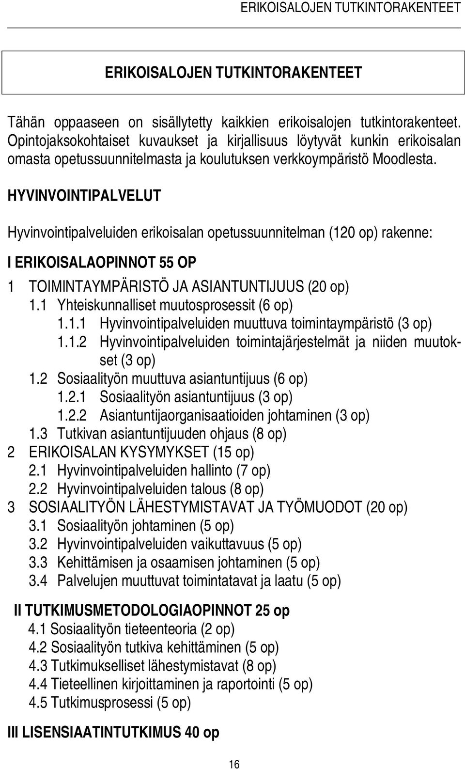 HYVINVOINTIPALVELUT Hyvinvointipalveluiden erikoisalan opetussuunnitelman (120 op) rakenne: I ERIKOISALAOPINNOT 55 OP 1 TOIMINTAYMPÄRISTÖ JA ASIANTUNTIJUUS (20 op) 1.