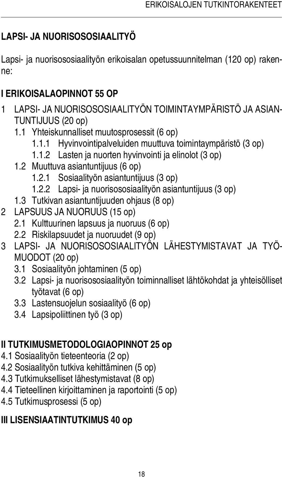 2 Muuttuva asiantuntijuus (6 op) 1.2.1 Sosiaalityön asiantuntijuus (3 op) 1.2.2 Lapsi- ja nuorisososiaalityön asiantuntijuus (3 op) 1.