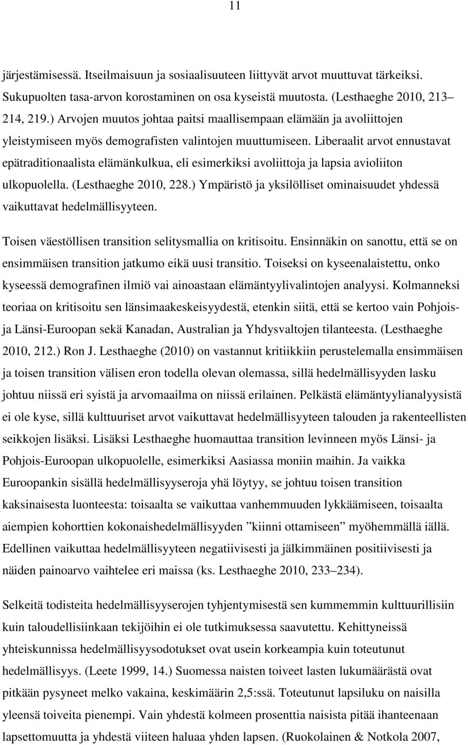 Liberaalit arvot ennustavat epätraditionaalista elämänkulkua, eli esimerkiksi avoliittoja ja lapsia avioliiton ulkopuolella. (Lesthaeghe 2010, 228.