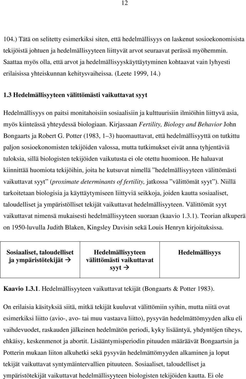 3 Hedelmällisyyteen välittömästi vaikuttavat syyt Hedelmällisyys on paitsi monitahoisiin sosiaalisiin ja kulttuurisiin ilmiöihin liittyvä asia, myös kiinteässä yhteydessä biologiaan.