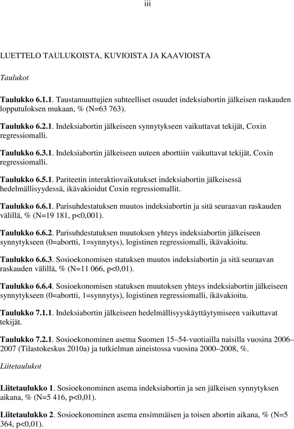 Taulukko 6.6.1. Parisuhdestatuksen muutos indeksiabortin ja sitä seuraavan raskauden välillä, % (N=19 181, p<0,001). Taulukko 6.6.2.