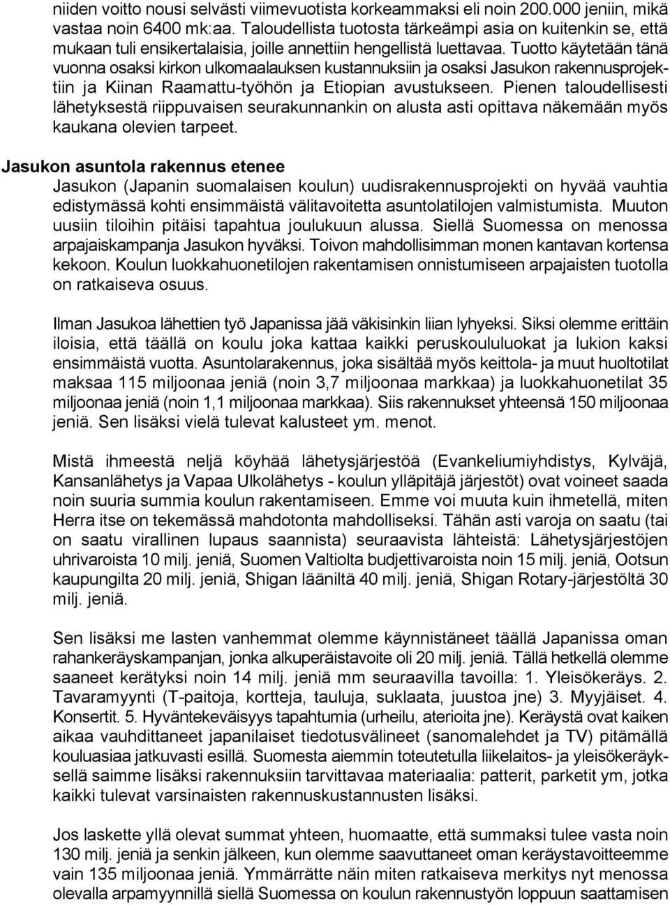 Tuotto käytetään tänä vuonna osaksi kirkon ulkomaalauksen kustannuksiin ja osaksi Jasukon rakennusprojektiin ja Kiinan Raamattu-työhön ja Etiopian avustukseen.