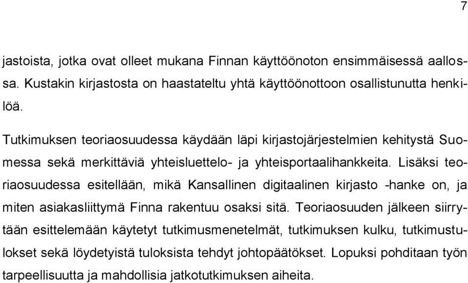 Lisäksi teoriaosuudessa esitellään, mikä Kansallinen digitaalinen kirjasto -hanke on, ja miten asiakasliittymä Finna rakentuu osaksi sitä.