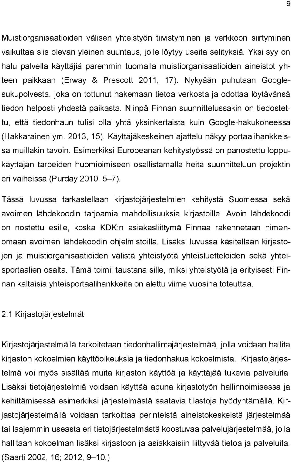 Nykyään puhutaan Googlesukupolvesta, joka on tottunut hakemaan tietoa verkosta ja odottaa löytävänsä tiedon helposti yhdestä paikasta.