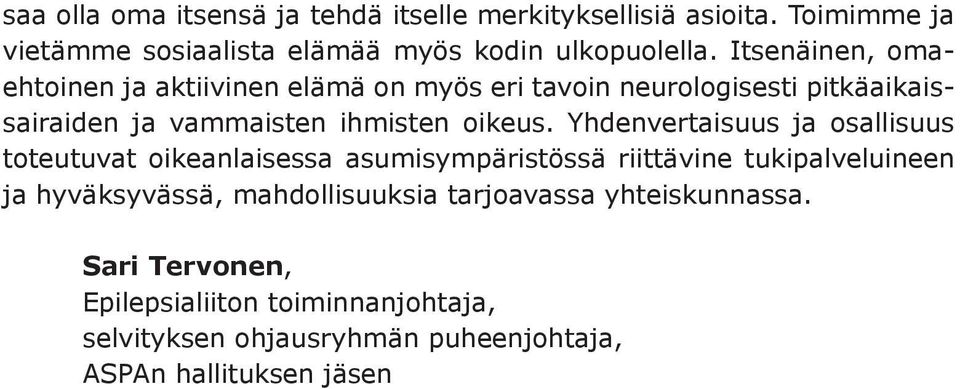 Yhdenvertaisuus ja osallisuus toteutuvat oikeanlaisessa asumisympäristössä riittävine tukipalveluineen ja hyväksyvässä,