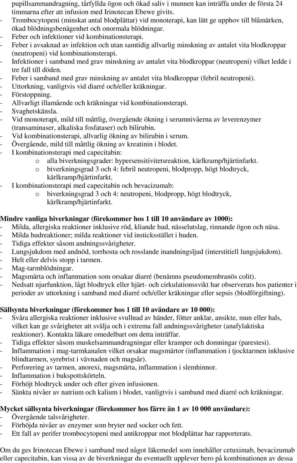 - Feber i avsaknad av infektion och utan samtidig allvarlig minskning av antalet vita blodkroppar (neutropeni) vid kombinationsterapi.