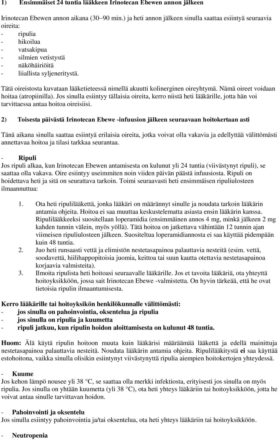 Tätä oireistosta kuvataan lääketieteessä nimellä akuutti kolinerginen oireyhtymä. Nämä oireet voidaan hoitaa (atropiinilla).