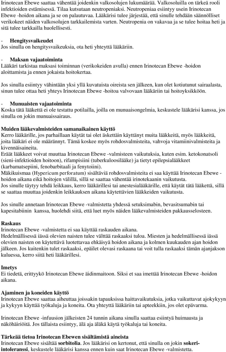 Neutropenia on vakavaa ja se tulee hoitaa heti ja sitä tulee tarkkailla huolellisesti. - Hengitysvaikeudet Jos sinulla on hengitysvaikeuksia, ota heti yhteyttä lääkäriin.