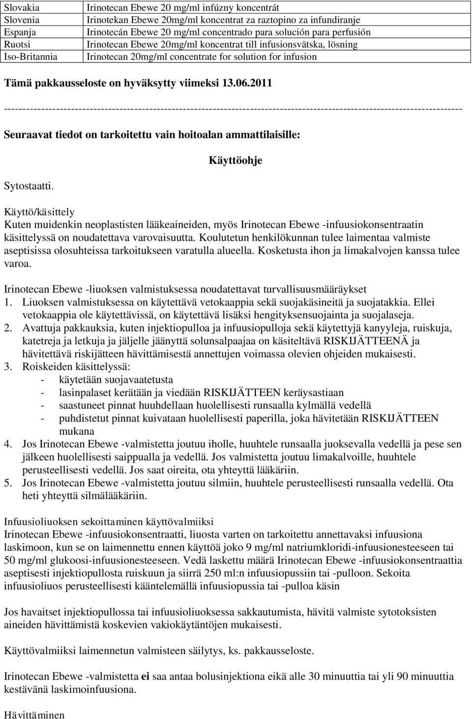 2011 --------------------------------------------------------------------------------------------------------------------------- Seuraavat tiedot on tarkoitettu vain hoitoalan ammattilaisille: