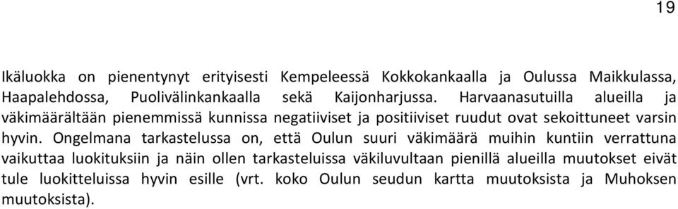 Harvaanasutuilla alueilla ja väkimäärältään pienemmissä kunnissa negatiiviset ja positiiviset ruudut ovat sekoittuneet varsin hyvin.