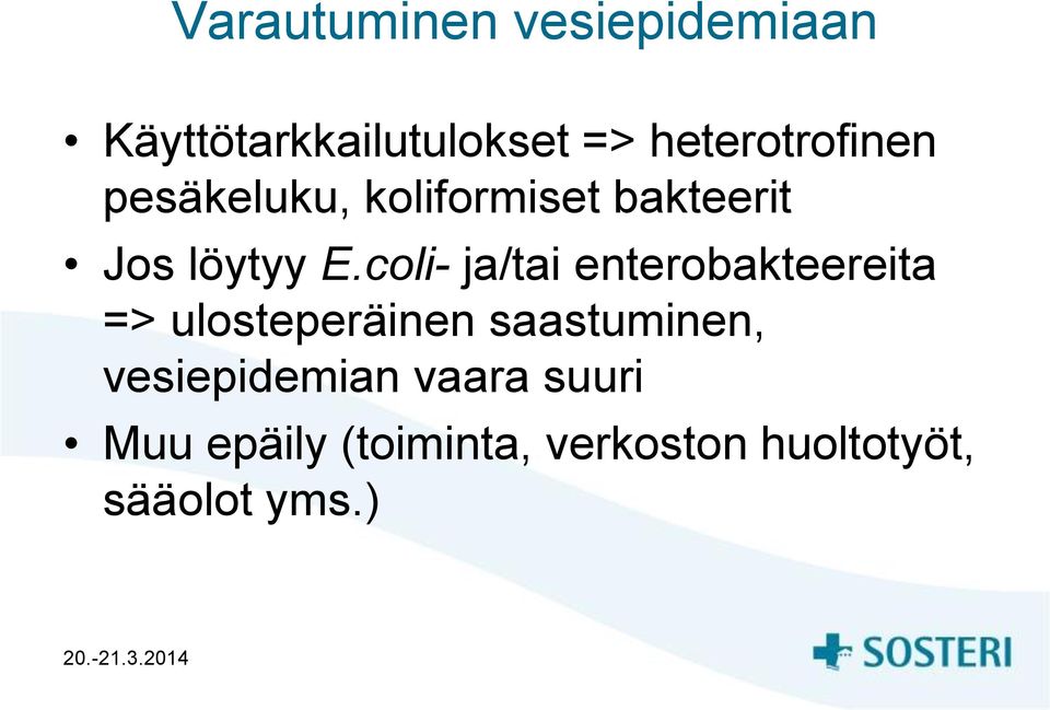 coli- ja/tai enterobakteereita => ulosteperäinen saastuminen,