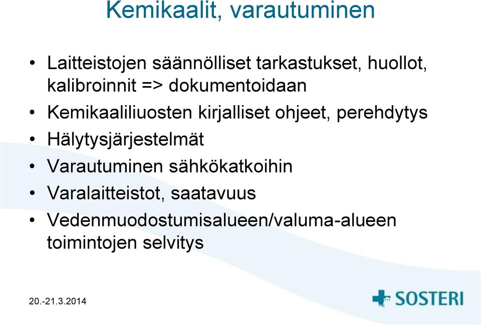 ohjeet, perehdytys Hälytysjärjestelmät Varautuminen sähkökatkoihin