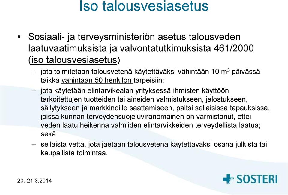 tuotteiden tai aineiden valmistukseen, jalostukseen, säilytykseen ja markkinoille saattamiseen, paitsi sellaisissa tapauksissa, joissa kunnan terveydensuojeluviranomainen on