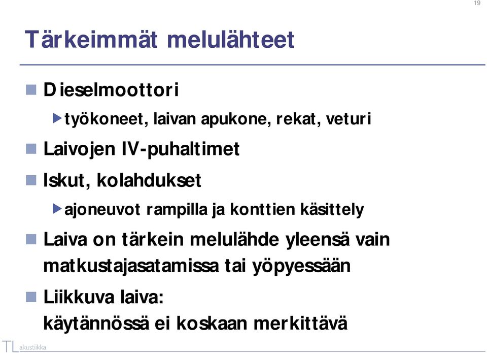 rampilla ja konttien käsittely Laiva on tärkein melulähde yleensä vain