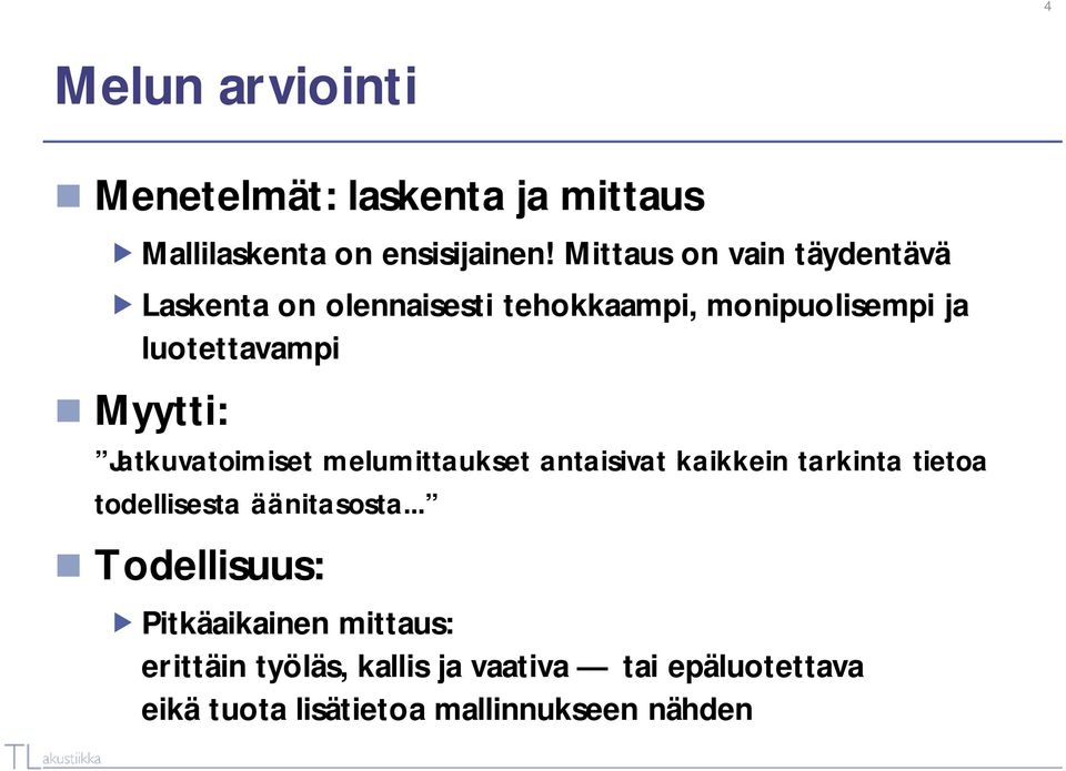 Myytti: Jatkuvatoimiset melumittaukset antaisivat kaikkein tarkinta tietoa todellisesta äänitasosta.