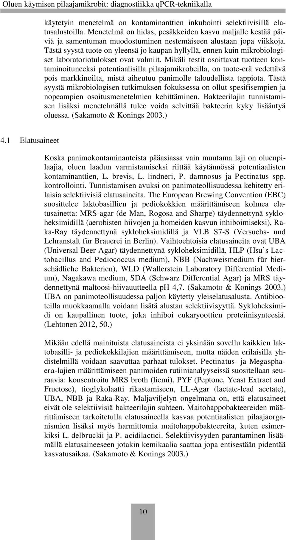 Tästä syystä tuote on yleensä jo kaupan hyllyllä, ennen kuin mikrobiologiset laboratoriotulokset ovat valmiit.