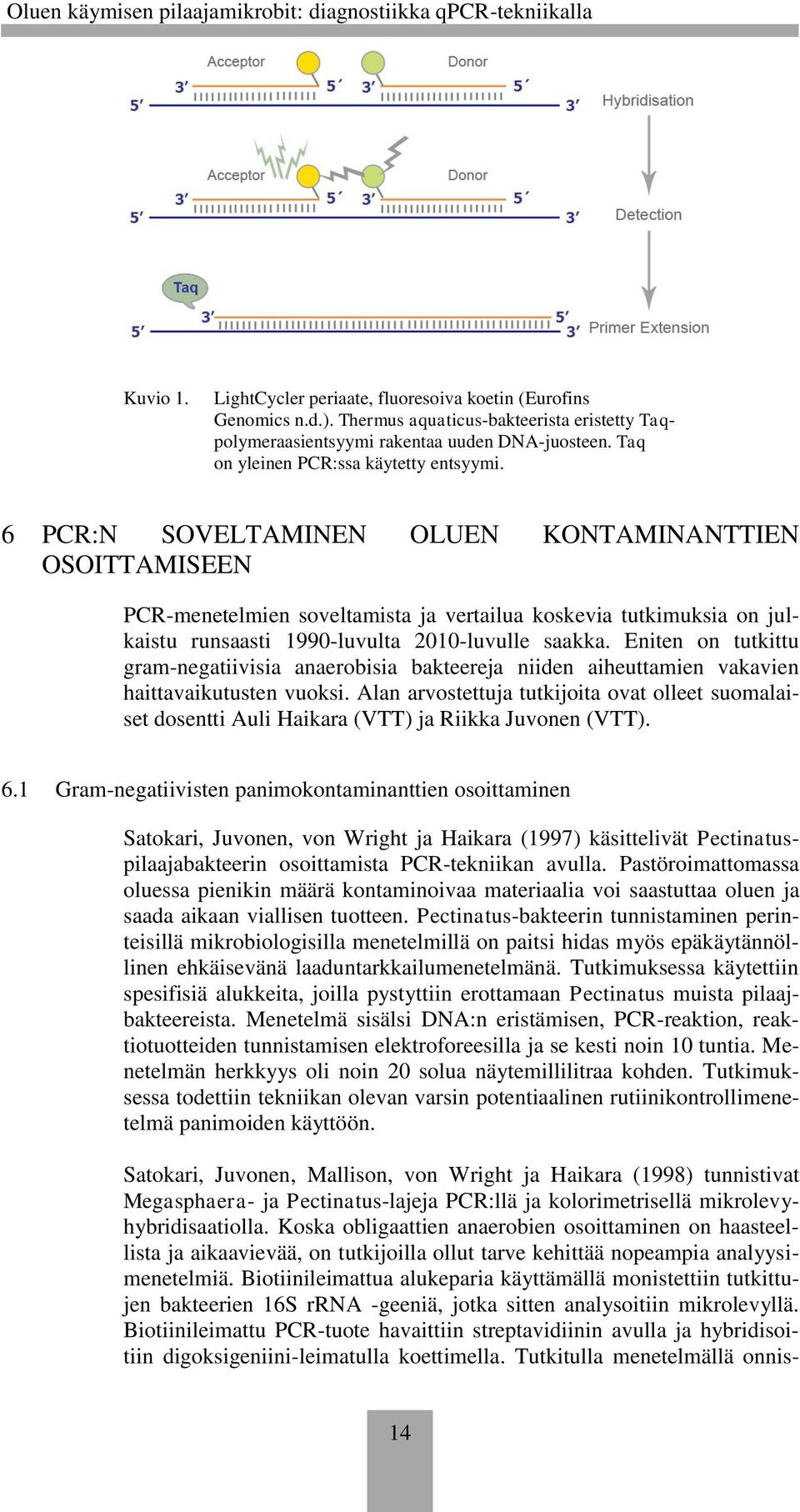 6 PCR:N SOVELTAMINEN OLUEN KONTAMINANTTIEN OSOITTAMISEEN PCR-menetelmien soveltamista ja vertailua koskevia tutkimuksia on julkaistu runsaasti 1990-luvulta 2010-luvulle saakka.