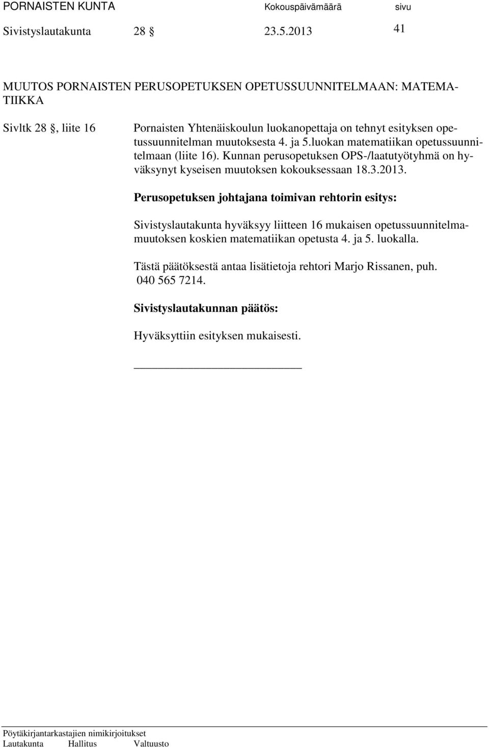 opetussuunnitelman muutoksesta 4. ja 5.luokan matematiikan opetussuunnitelmaan (liite 16).