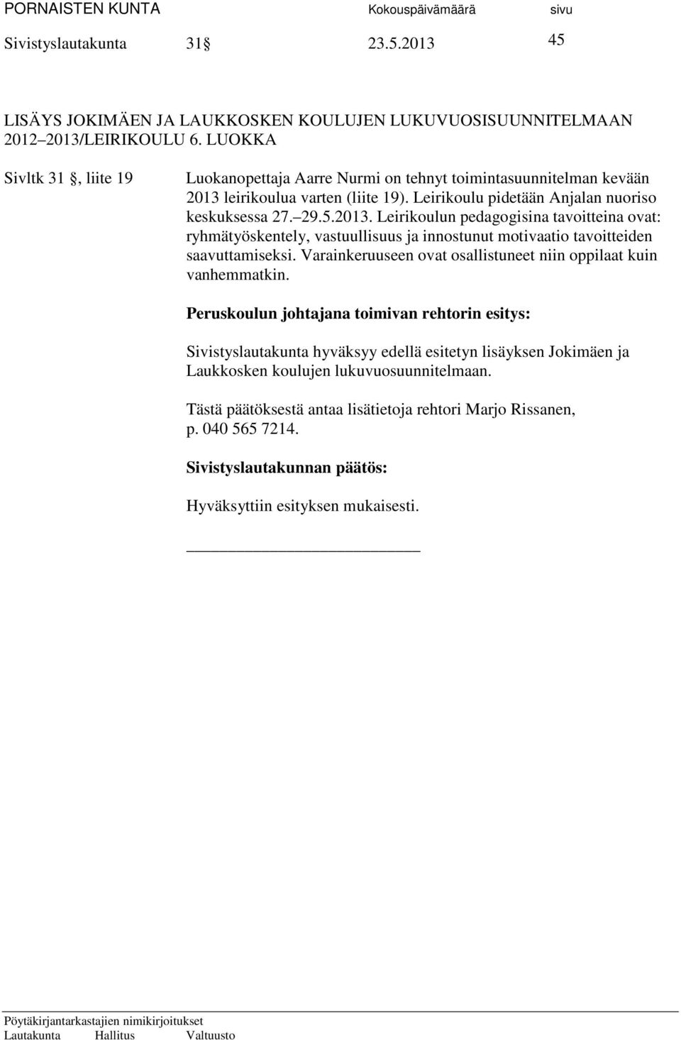 leirikoulua varten (liite 19). Leirikoulu pidetään Anjalan nuoriso keskuksessa 27. 29.5.2013.