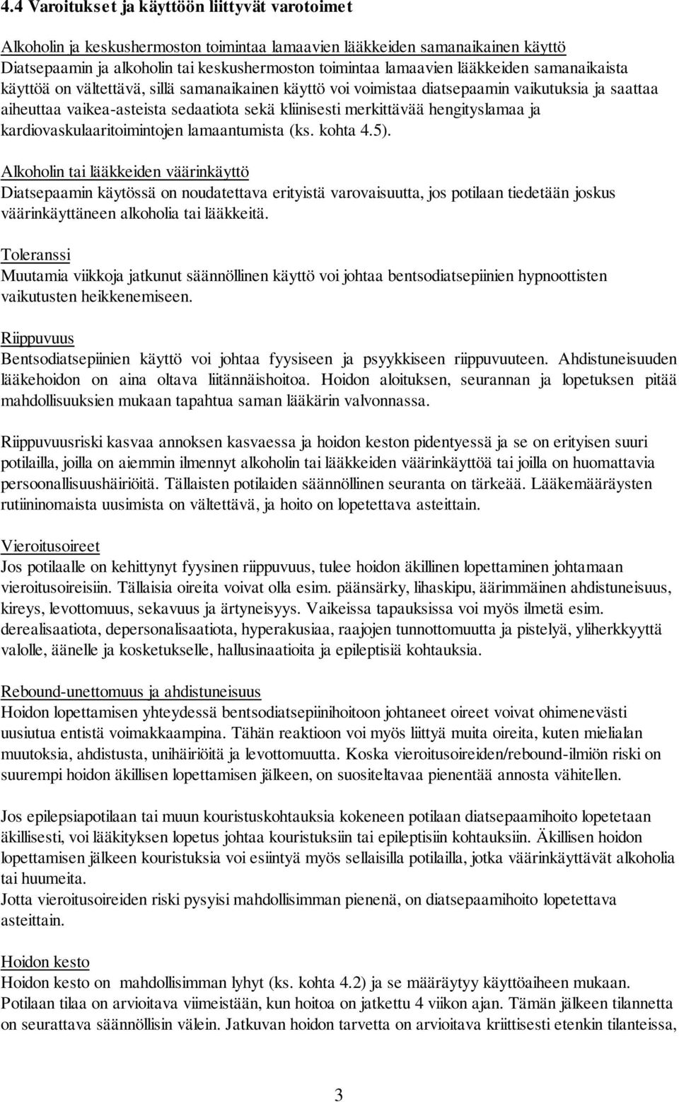 hengityslamaa ja kardiovaskulaaritoimintojen lamaantumista (ks. kohta 4.5).