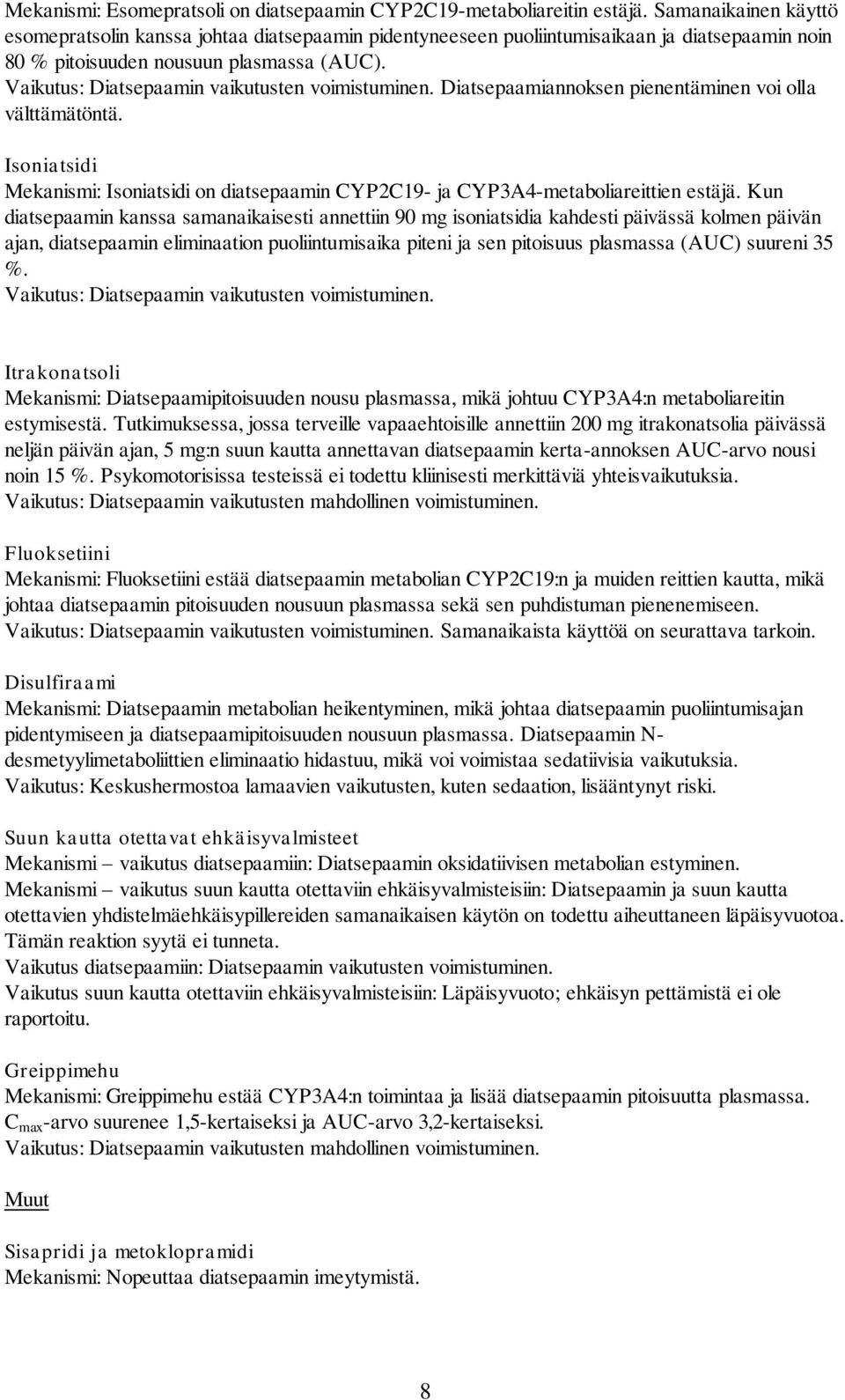 Vaikutus: Diatsepaamin vaikutusten voimistuminen. Diatsepaamiannoksen pienentäminen voi olla välttämätöntä.