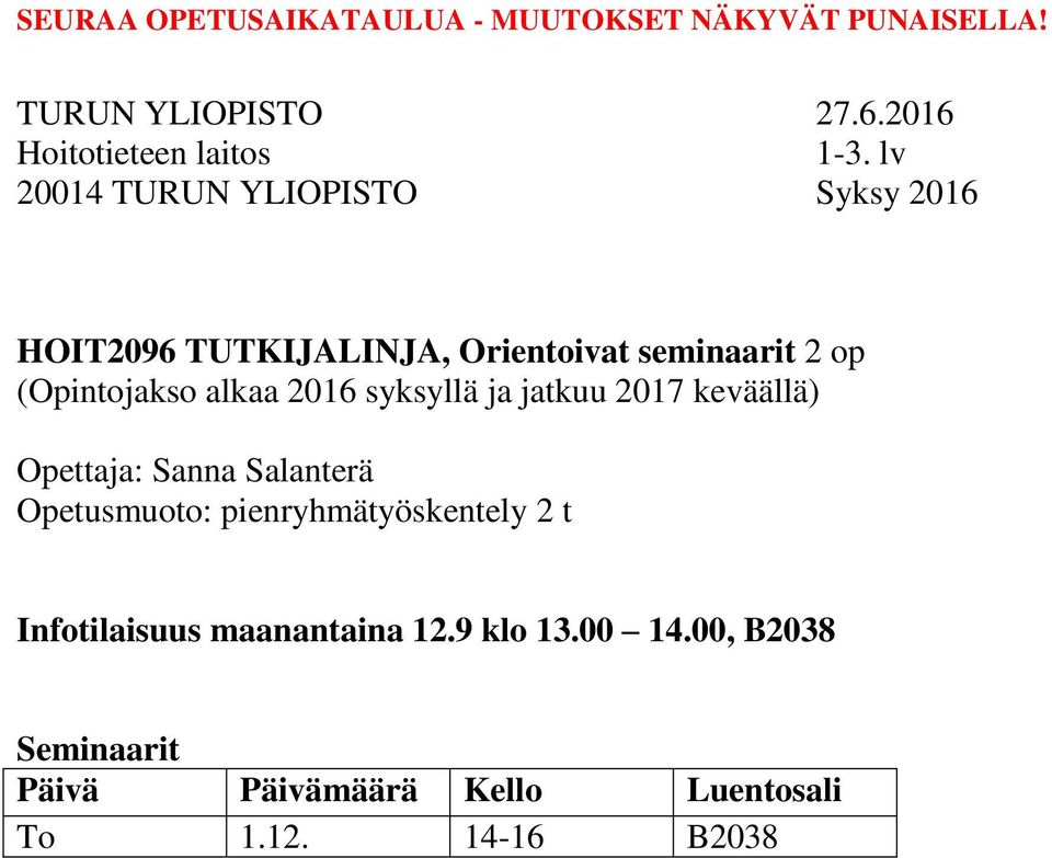 Opetusmuoto: pienryhmätyöskentely 2 t Infotilaisuus maanantaina 12.