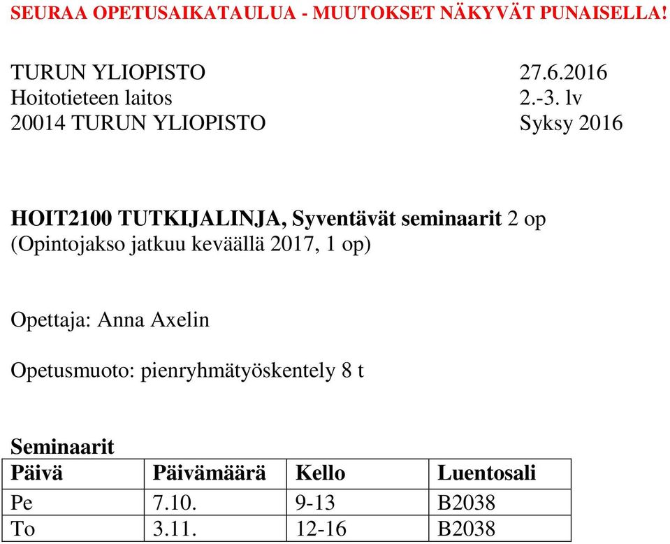 Axelin Opetusmuoto: pienryhmätyöskentely 8 t Seminaarit Päivä