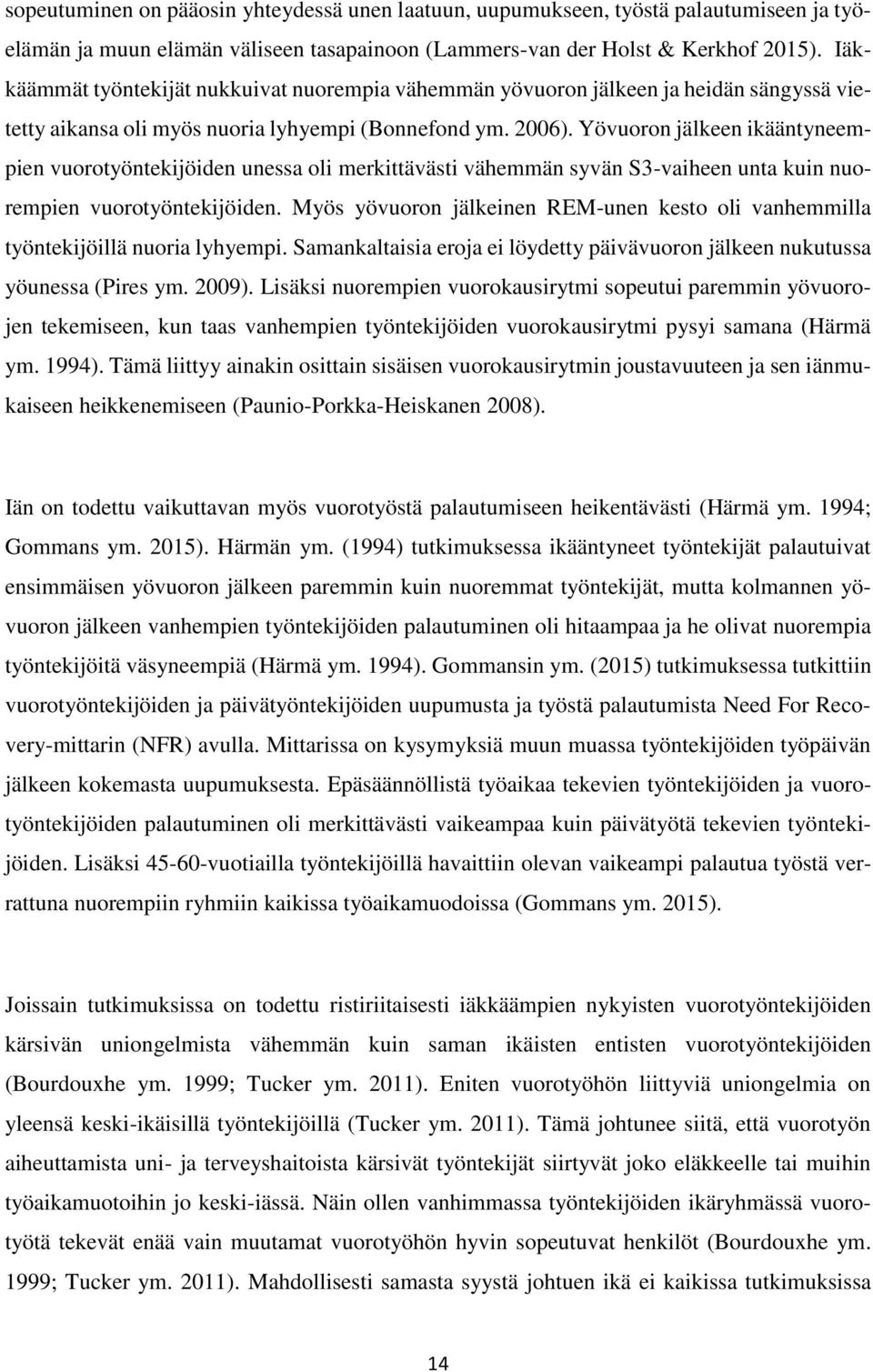 Yövuoron jälkeen ikääntyneempien vuorotyöntekijöiden unessa oli merkittävästi vähemmän syvän S3-vaiheen unta kuin nuorempien vuorotyöntekijöiden.