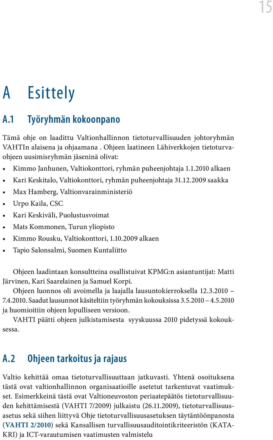 1.2010 alkaen Kari Keskitalo, Valtiokonttori, ryhmän puheenjohtaja 31.12.