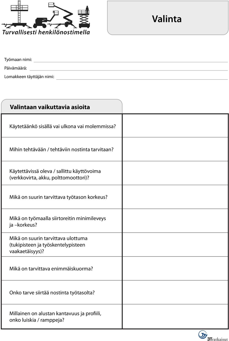 Mikä on suurin tarvittava työtason korkeus? Mikä on työmaalla siirtoreitin minimileveys ja korkeus?