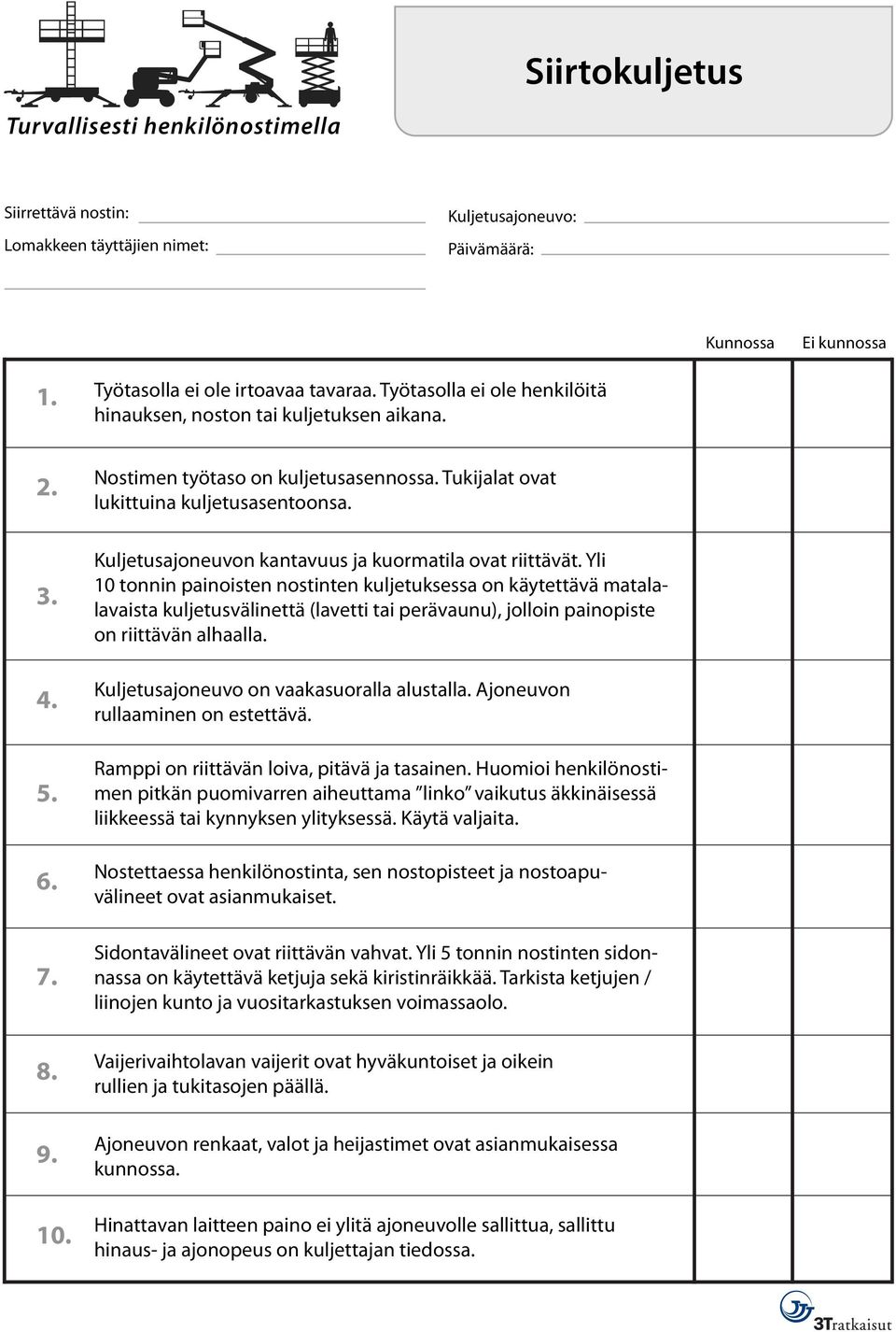 Kuljetusajoneuvon kantavuus ja kuormatila ovat riittävät.