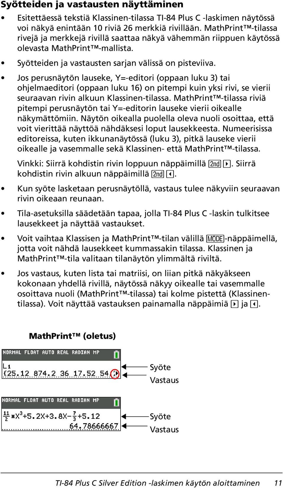 Jos perusnäytön lauseke, Y=-editori (oppaan luku 3) tai ohjelmaeditori (oppaan luku 16) on pitempi kuin yksi rivi, se vierii seuraavan rivin alkuun Klassinen-tilassa.