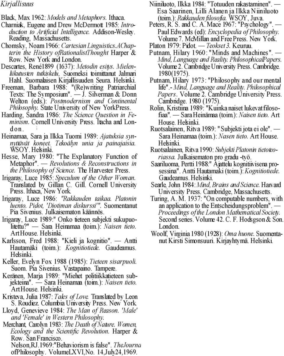 Mielenliikutusten tutkiskelu, Suomeksi toimittanut Jalmari Hahl. Suomalaisen Kirjallisuuden Seura. Helsinki. Freeman, Barbara 1988: "(Re)writing Patriarchial Texts: The Symposium". J. Silverman & Donn Welton (eds.