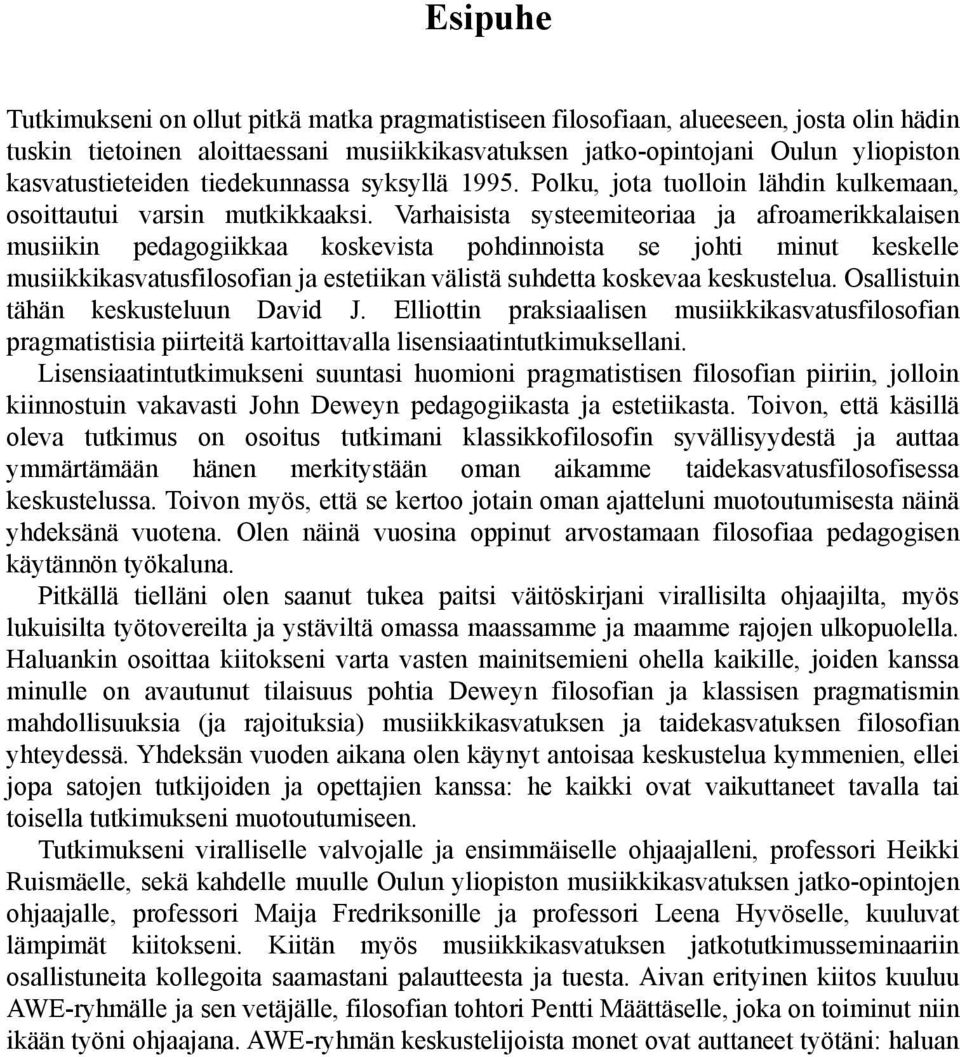 Varhaisista systeemiteoriaa ja afroamerikkalaisen musiikin pedagogiikkaa koskevista pohdinnoista se johti minut keskelle musiikkikasvatusfilosofian ja estetiikan välistä suhdetta koskevaa keskustelua.