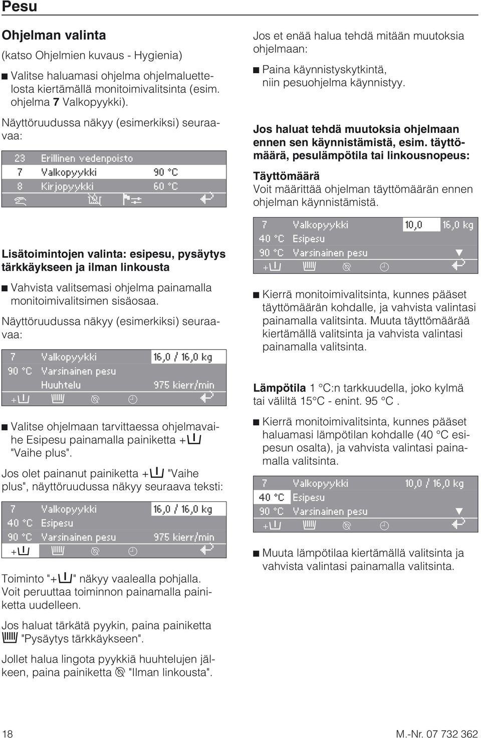 niin pesuohjelma käynnistyy. Jos haluat tehdä muutoksia ohjelmaan ennen sen käynnistämistä, esim.