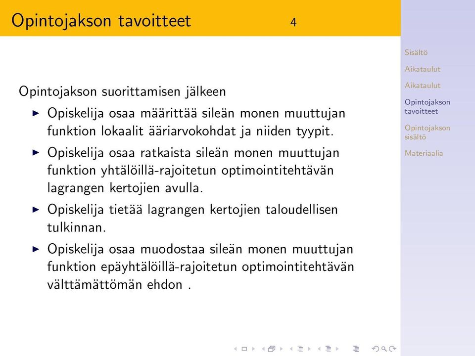 Opiskelija osaa ratkaista sileän monen muuttujan funktion yhtälöillä-rajoitetun optimointitehtävän lagrangen