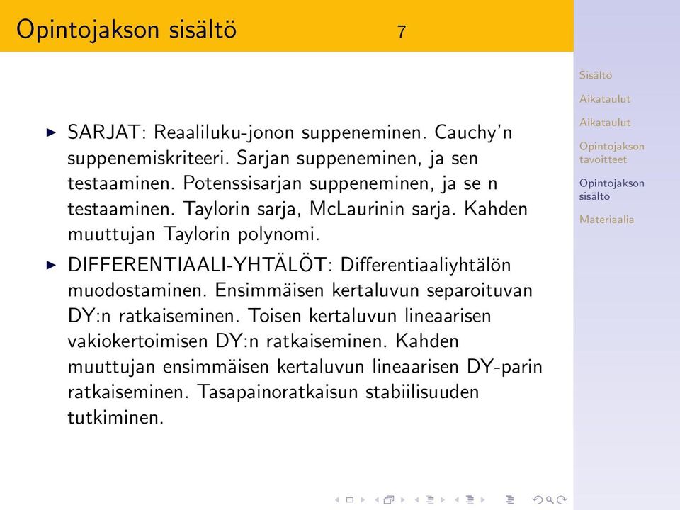 DIFFERENTIAALI-YHTÄLÖT: Differentiaaliyhtälön muodostaminen. Ensimmäisen kertaluvun separoituvan DY:n ratkaiseminen.