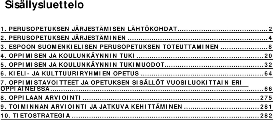 OPPIMISEN JA KOULUNKÄYNNIN TUKIMUODOT... 32 6. KIELI- JA KULTTUURIRYHMIEN OPETUS... 64 7.