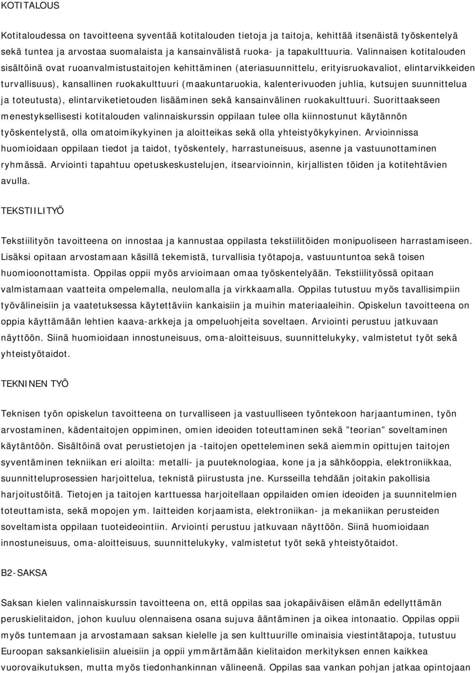 kalenterivuoden juhlia, kutsujen suunnittelua ja toteutusta), elintarviketietouden lisääminen sekä kansainvälinen ruokakulttuuri.