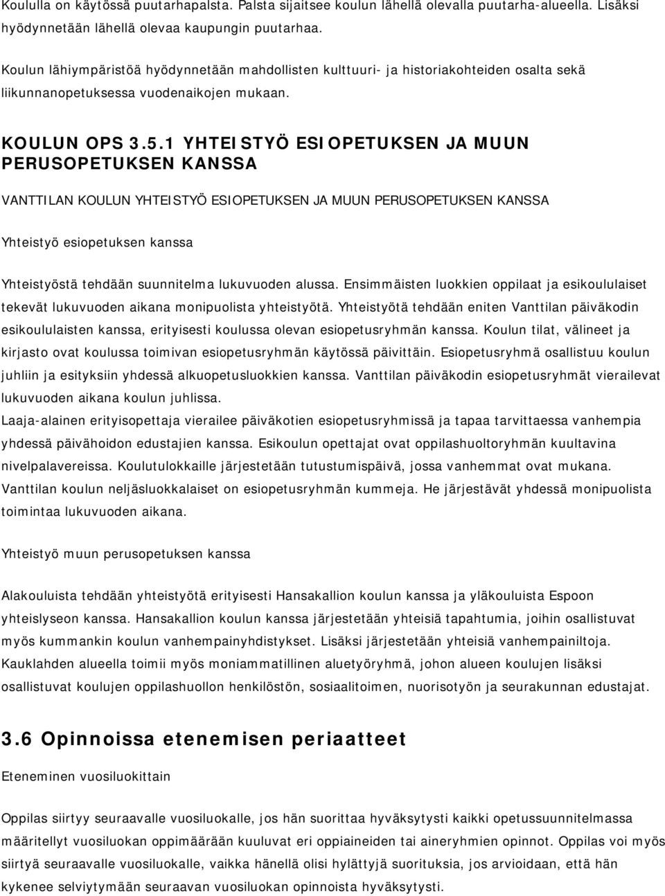 1 YHTEISTYÖ ESIOPETUKSEN JA MUUN PERUSOPETUKSEN KANSSA VANTTILAN KOULUN YHTEISTYÖ ESIOPETUKSEN JA MUUN PERUSOPETUKSEN KANSSA Yhteistyö esiopetuksen kanssa Yhteistyöstä tehdään suunnitelma lukuvuoden