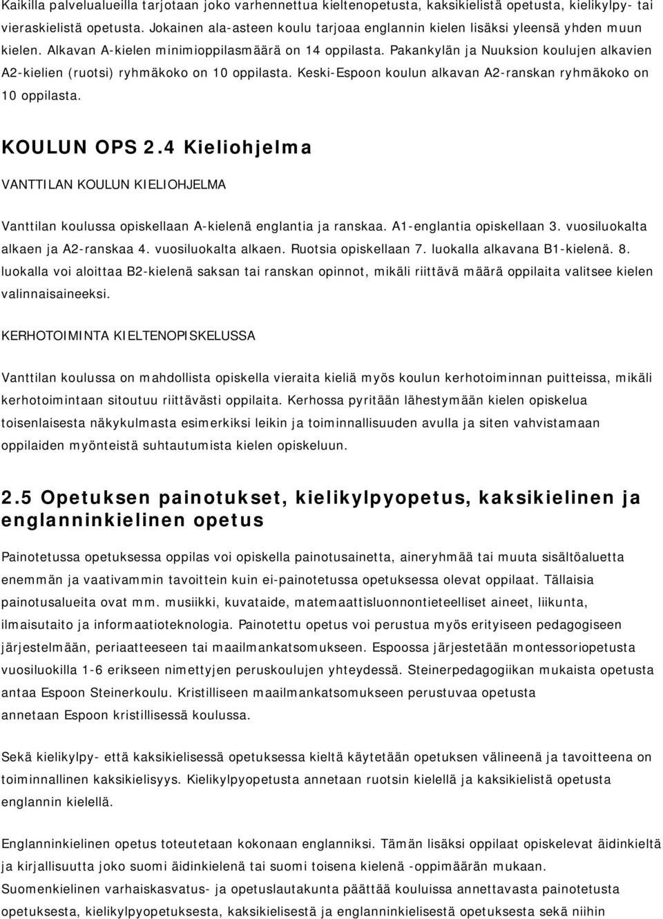 Pakankylän ja Nuuksion koulujen alkavien A2-kielien (ruotsi) ryhmäkoko on 10 oppilasta. Keski-Espoon koulun alkavan A2-ranskan ryhmäkoko on 10 oppilasta. KOULUN OPS 2.